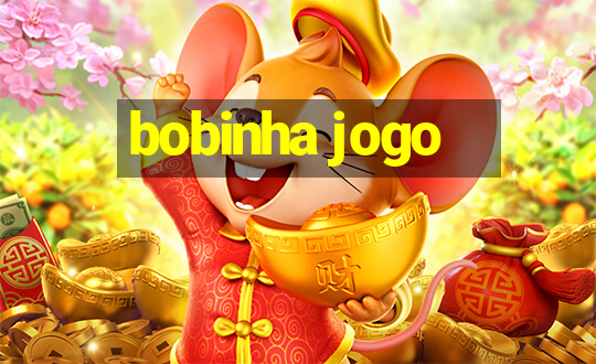 bobinha jogo