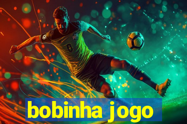 bobinha jogo