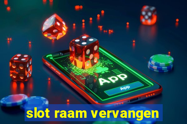 slot raam vervangen