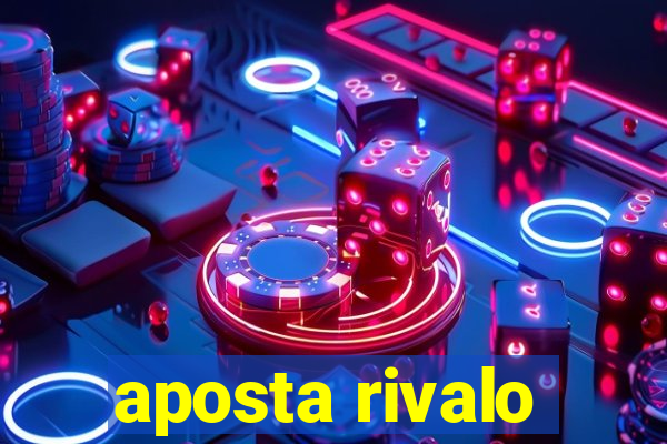 aposta rivalo