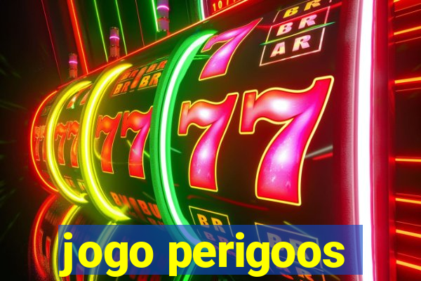 jogo perigoos