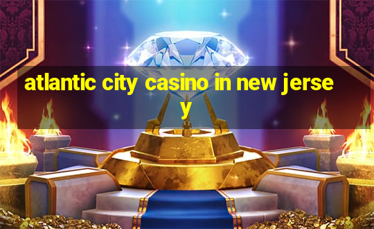 atlantic city casino in new jersey