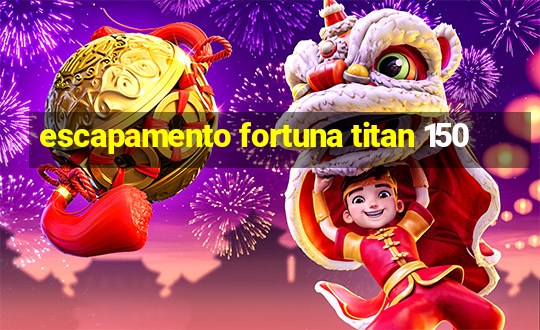 escapamento fortuna titan 150