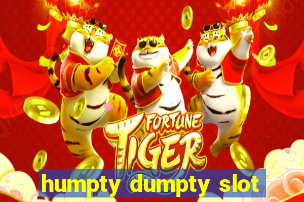 humpty dumpty slot