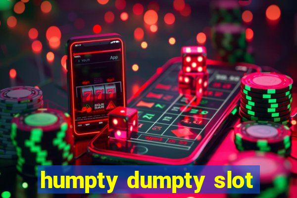 humpty dumpty slot