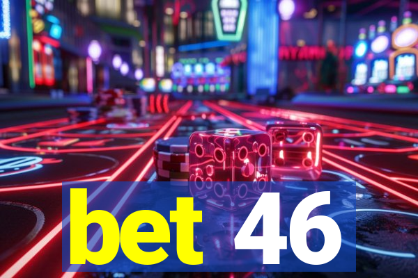 bet 46