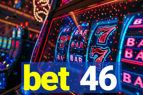 bet 46