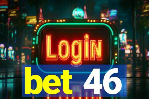 bet 46