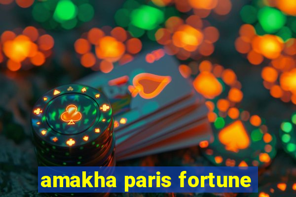 amakha paris fortune