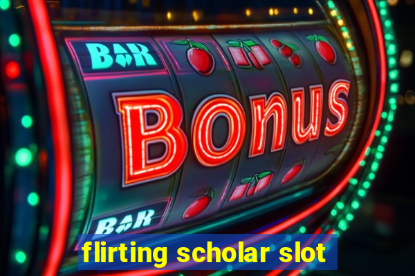 flirting scholar slot