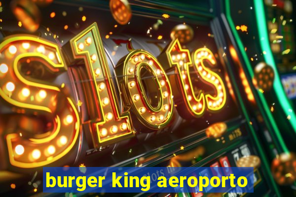 burger king aeroporto