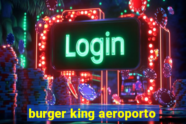 burger king aeroporto