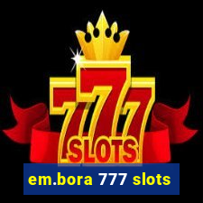 em.bora 777 slots