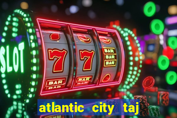 atlantic city taj mahal casino