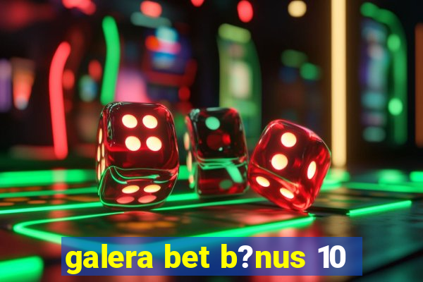 galera bet b?nus 10