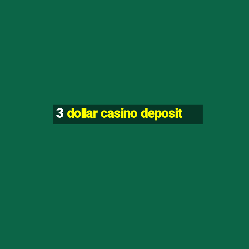 3 dollar casino deposit