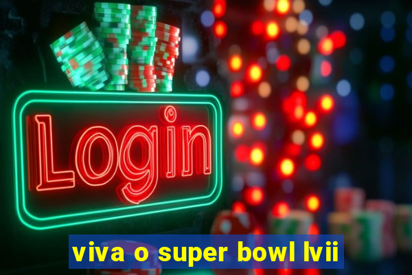 viva o super bowl lvii