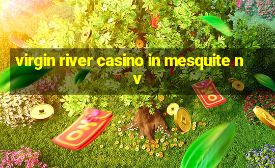 virgin river casino in mesquite nv