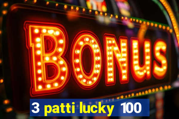 3 patti lucky 100