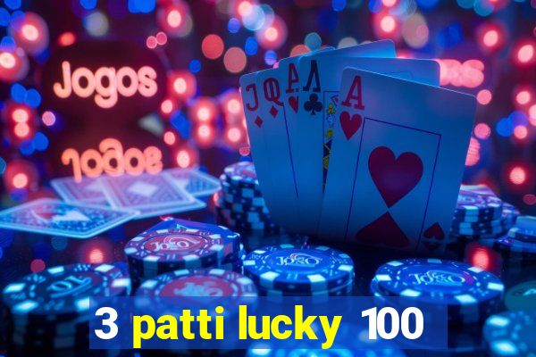 3 patti lucky 100