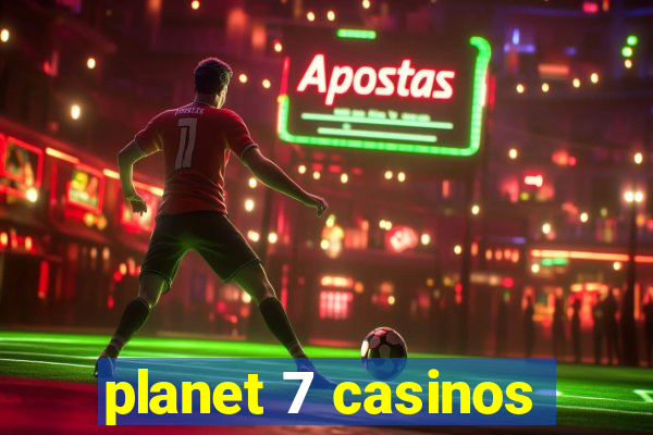 planet 7 casinos