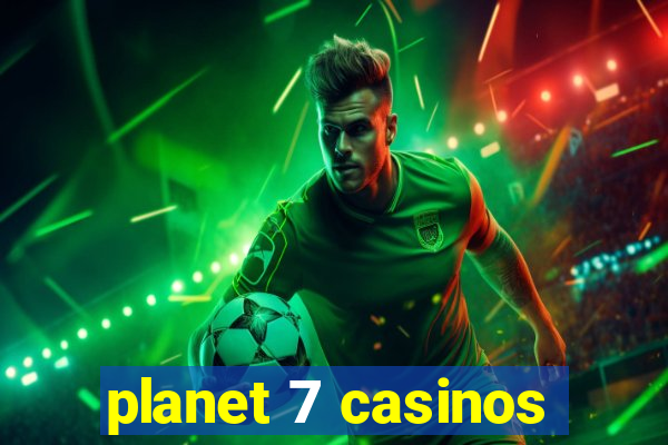 planet 7 casinos