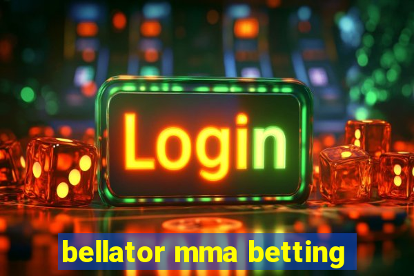 bellator mma betting