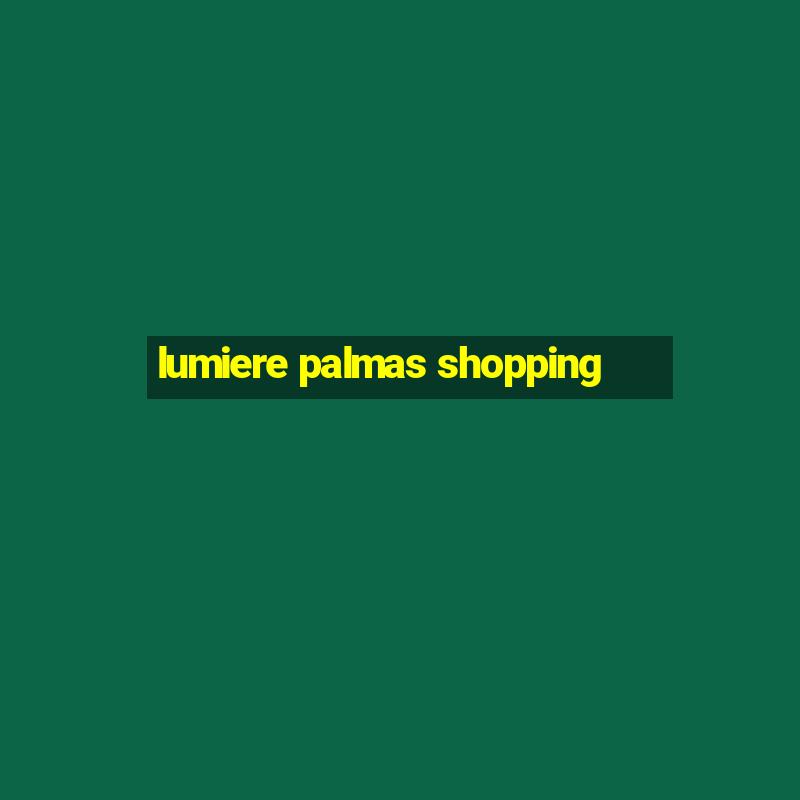 lumiere palmas shopping