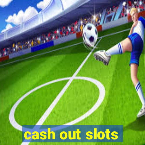 cash out slots