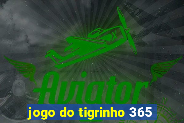 jogo do tigrinho 365