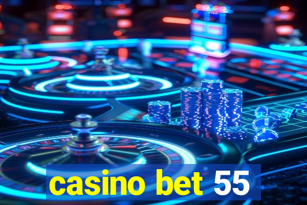 casino bet 55