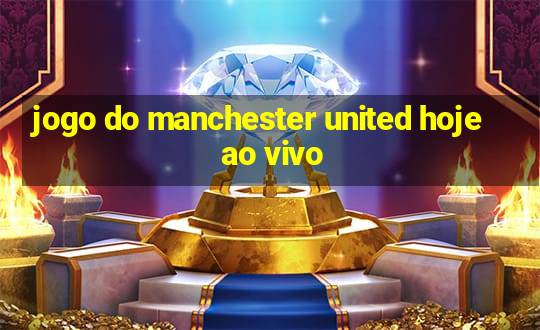 jogo do manchester united hoje ao vivo