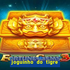 joguinho do tigre para ganhar dinheiro