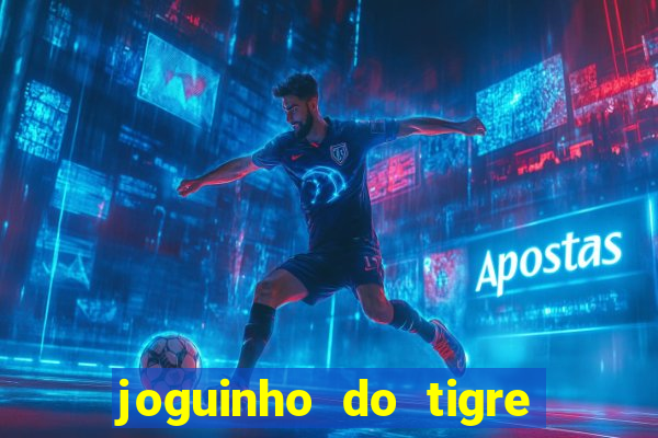 joguinho do tigre para ganhar dinheiro