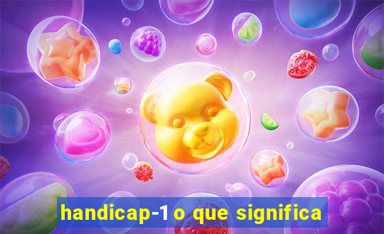 handicap-1 o que significa