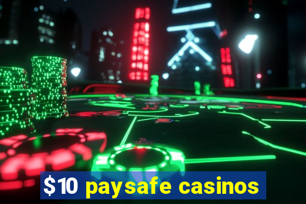 $10 paysafe casinos