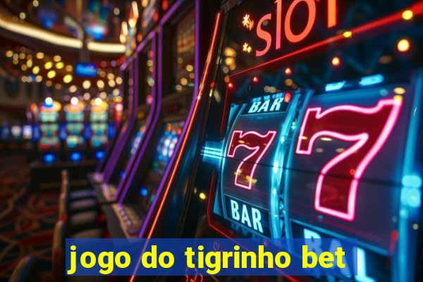 jogo do tigrinho bet