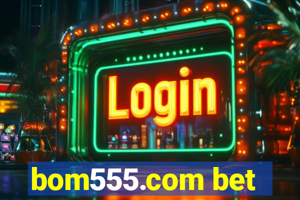 bom555.com bet