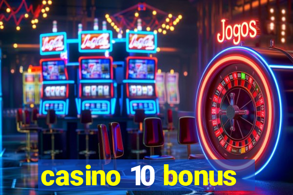 casino 10 bonus