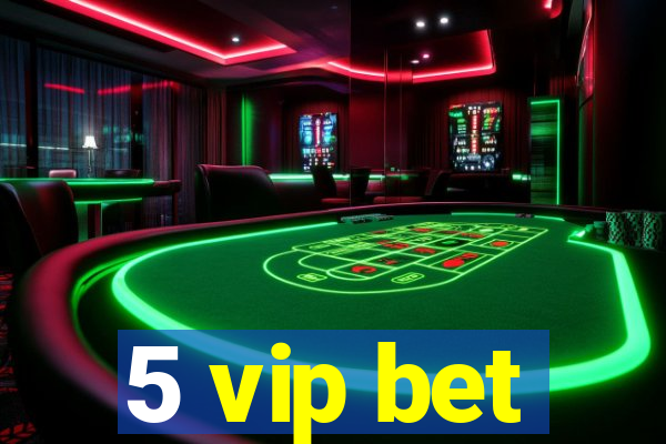 5 vip bet