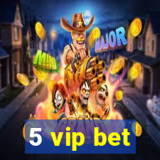 5 vip bet