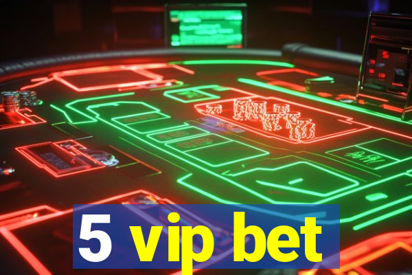 5 vip bet