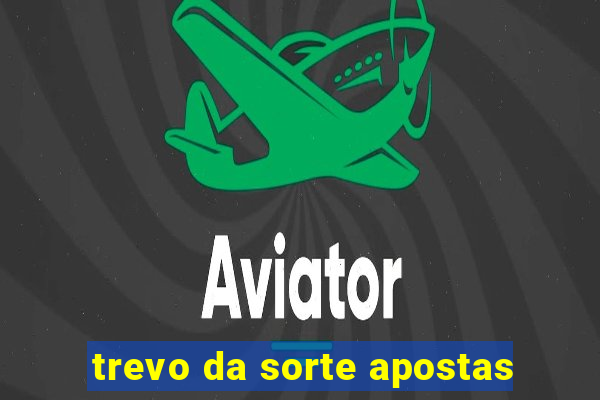 trevo da sorte apostas