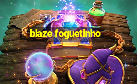 blaze foguetinho