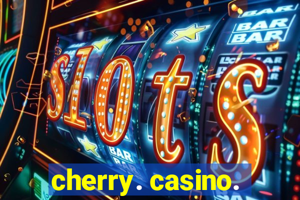 cherry. casino.