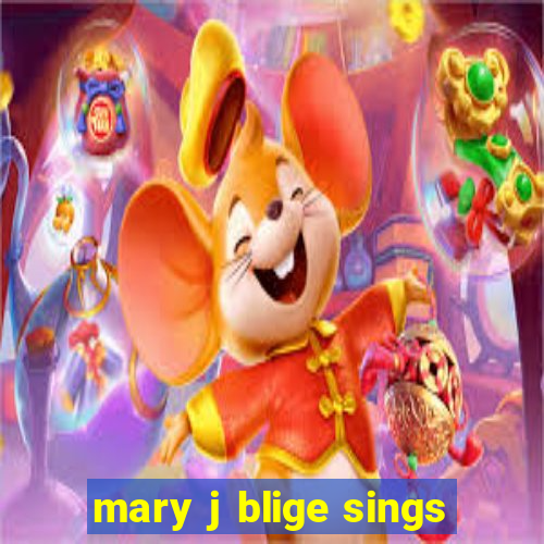 mary j blige sings