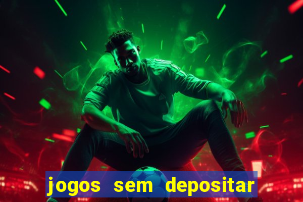 jogos sem depositar para ganhar dinheiro