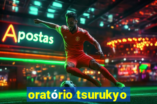 oratório tsurukyo