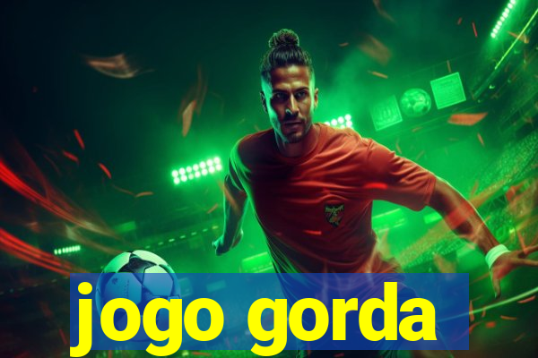 jogo gorda