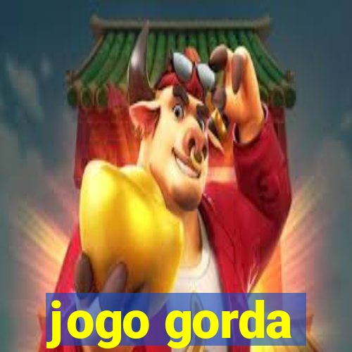 jogo gorda